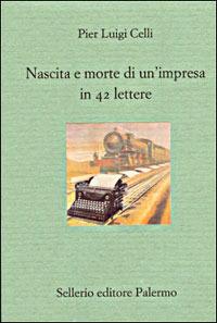 Nascita e morte di un'impresa in 42 lettere - Pier Luigi Celli - copertina