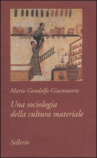 Una sociologia della cultura materiale - Mario Gandolfo Giacomarra - copertina