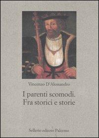 I parenti scomodi. Fra storici e storie - Vincenzo D'Alessandro - copertina