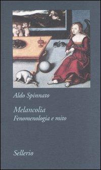 Melancolia. Fenomenologia e mito - Aldo Spinnato - copertina