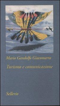 Turismo e comunicazione. Strategie di costruzione del prodotto turistico - Mario Gandolfo Giacomarra - copertina