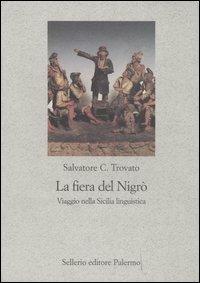 La fiera del Nigrò. Viaggio nella Sicilia linguistica - Salvatore C. Trovato - copertina