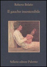 Il gaucho insostenibile - Roberto Bolaño - copertina