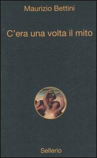 C'era una volta il mito - Maurizio Bettini - copertina