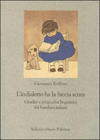 L' indialetto ha la faccia scura. Giudizi e pregiudizi linguistici dei bambini italiani - Giovanni Ruffino - copertina