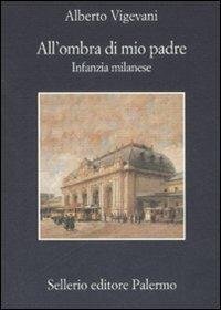 All'ombra di mio padre. Infanzia milanese - Alberto Vigevani - copertina