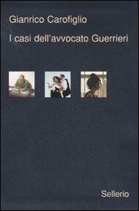 I casi dell'avvocato Guerrieri: Testimone inconsapevole-Ad occhi chiusi-Ragionevoli dubbi - Gianrico Carofiglio - copertina