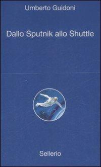 Dallo sputnik allo shuttle - Umberto Guidoni - copertina