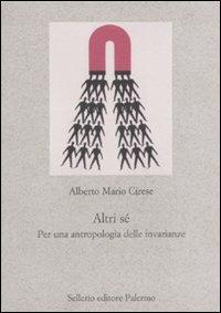 Altri sé. Per un'antropologia delle invarianze - Alberto Mario Cirese - copertina