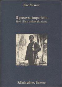 Il processo imperfetto. 1894: i fasci siciliani alla sbarra - Rino Messina - copertina