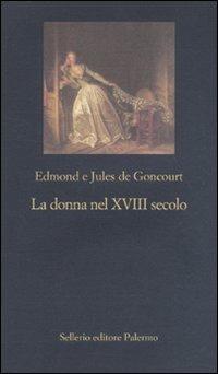 La donna nel XVIII secolo - Edmond de Goncourt,Jules de Goncourt - copertina