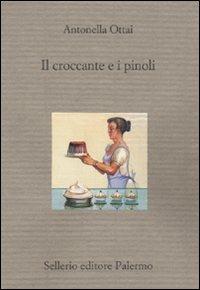 Il croccante e i pinoli. Sei racconti cucinati in famiglia - Antonella Ottai - copertina