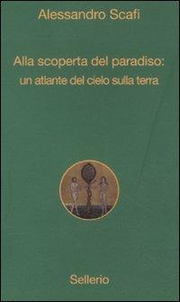 Alla scoperta del paradiso: un atlante del cielo sulla terra - Alessandro Scafi - copertina