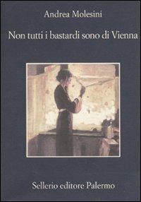 Non tutti i bastardi sono di Vienna - Andrea Molesini - copertina