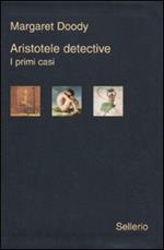 Aristotele detective. I primi casi: Aristotele detective-Aristotele e il giavellotto fatale-Aristotele e la giustizia poetica