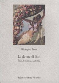 La donna di fiori. Eros, botanica, alchimia - Giuseppe Testa - copertina