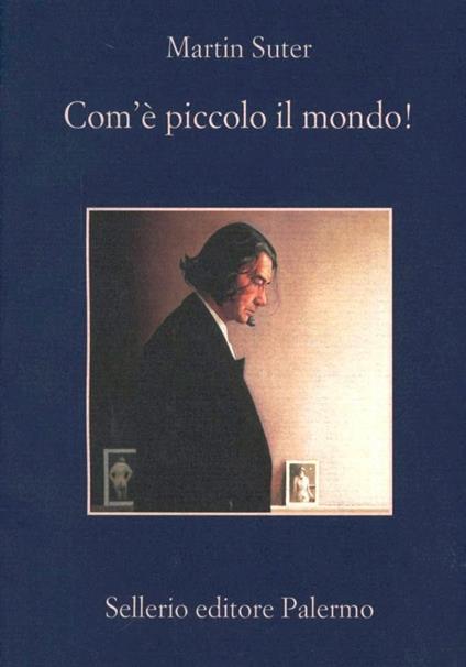 Com'è piccolo il mondo! - Martin Suter - copertina