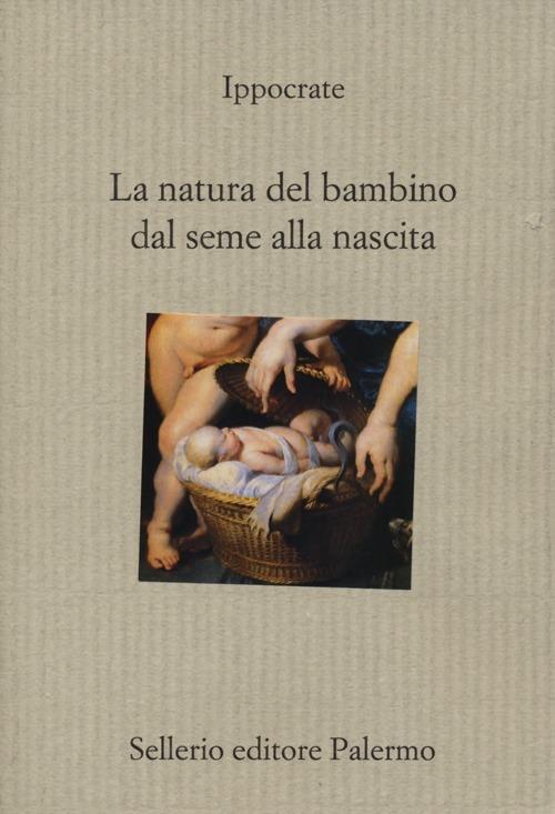 La natura del bambino dal seme alla nascita - Ippocrate - copertina