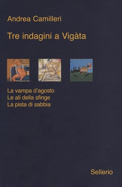 Tre indagini a Vigata: La vampa d'agosto-Le ali della sfinge-La pista di sabbia - Andrea Camilleri - copertina