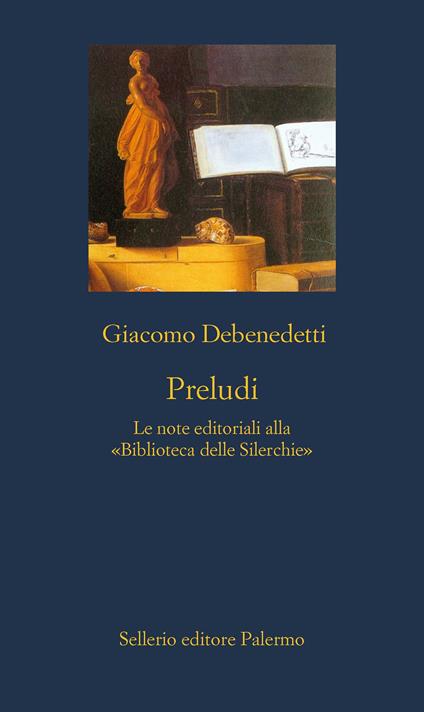 Preludi. Le note editoriali alla «Biblioteca delle Silerchie» - Giacomo Debenedetti - ebook