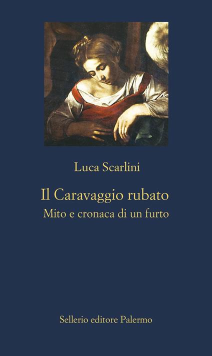 Il Caravaggio rubato. Mito e cronaca di un furto - Luca Scarlini - ebook