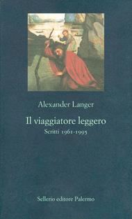 Il viaggiatore leggero. Scritti (1961-1995)