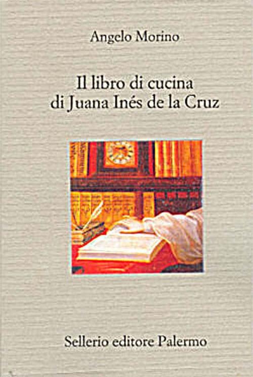 Il libro di cucina di Juana Inés de la Cruz - Angelo Morino - ebook