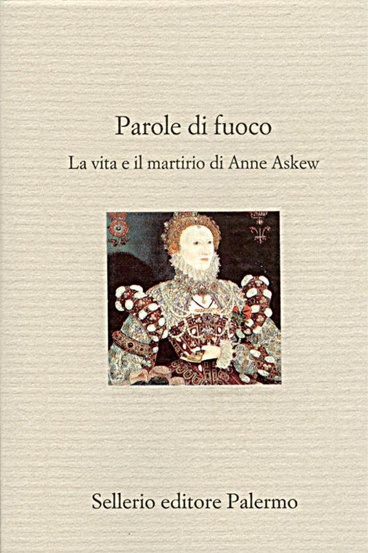 Parole di fuoco. La vita e il martirio di Anne Askew - Giuliana Iannaccaro,Emanuele Ronchetti - ebook