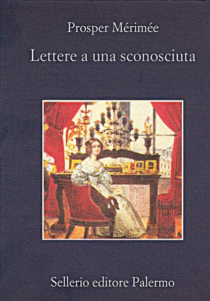 Lettere a una sconosciuta - Prosper Mérimée,Giuseppe Scaraffia,Enrico Fulchignoni - ebook