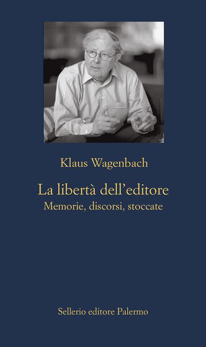 La libertà dell'editore. Memorie, discorsi, stoccate - Klaus Wagenbach,Natascia Barrale - ebook