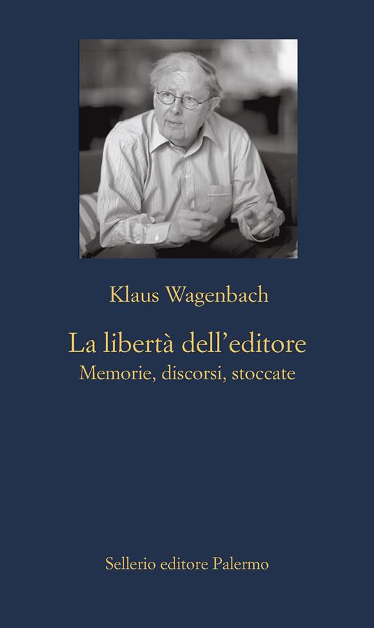 La libertà dell'editore. Memorie, discorsi, stoccate - Klaus Wagenbach,Natascia Barrale - ebook