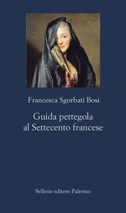 Guida pettegola al Settecento francese - Francesca Sgorbati Bosi - ebook