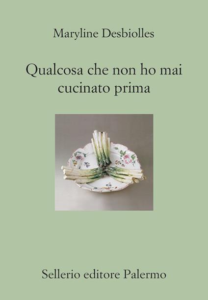 Qualcosa che non ho mai cucinato prima - Maryline Desbiolles,Paolo Proietti - ebook