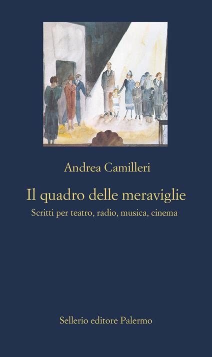 Il quadro delle meraviglie. Scritti per teatro, radio, musica, cinema - Andrea Camilleri,Annalisa Gariglio - ebook