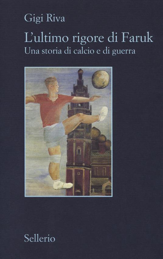 L' ultimo rigore di Faruk. Una storia di calcio e di guerra - Gigi Riva - copertina