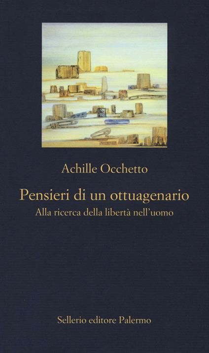 Pensieri di un ottuagenario. Alla ricerca della libertà nell'uomo - Achille Occhetto - copertina