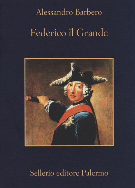 Federico il Grande - Alessandro Barbero - Libro - Sellerio Editore Palermo  - La memoria