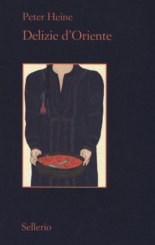 Delizie d'Oriente. Una storia della cultura gastronomica - Peter Heine - copertina