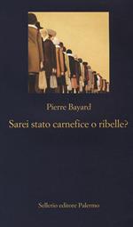 Sarei stato carnefice o ribelle?