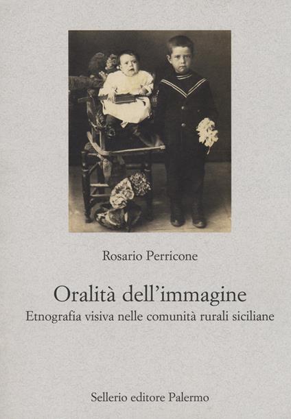 L'oralità dell'immagine. Etnografia visiva nelle comunità rurali siciliane - Rosario Perricone - copertina