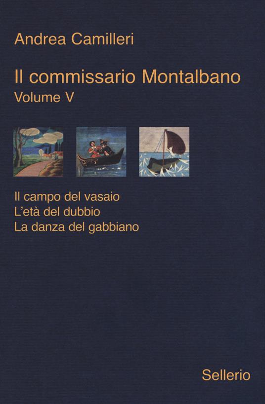 Il commissario Montalbano: Il campo del vasaio-L'età del dubbio-La danza del gabbiano. Vol. 5 - Andrea Camilleri - copertina