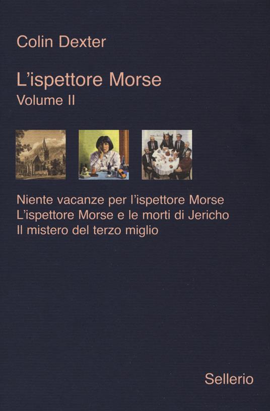 L' ispettore Morse. Vol. 2: Niente vacanze per l'ispettore Morse-L'ispettore Morse e le morti di Jericho-Il mistero del terzo miglio - Colin Dexter - copertina