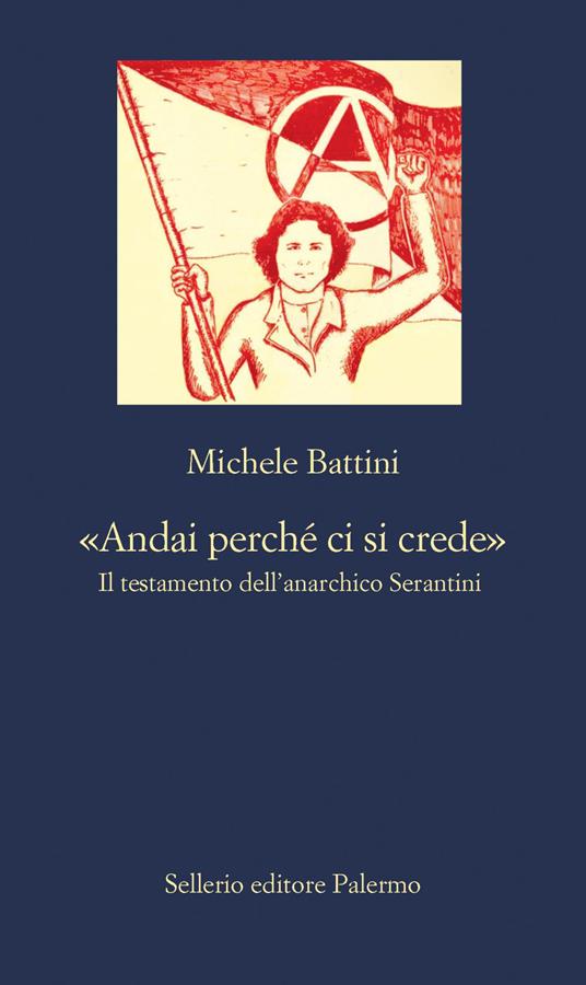 «Andai perché ci si crede». Il testamento dell'anarchico Serantini - Michele Battini - ebook