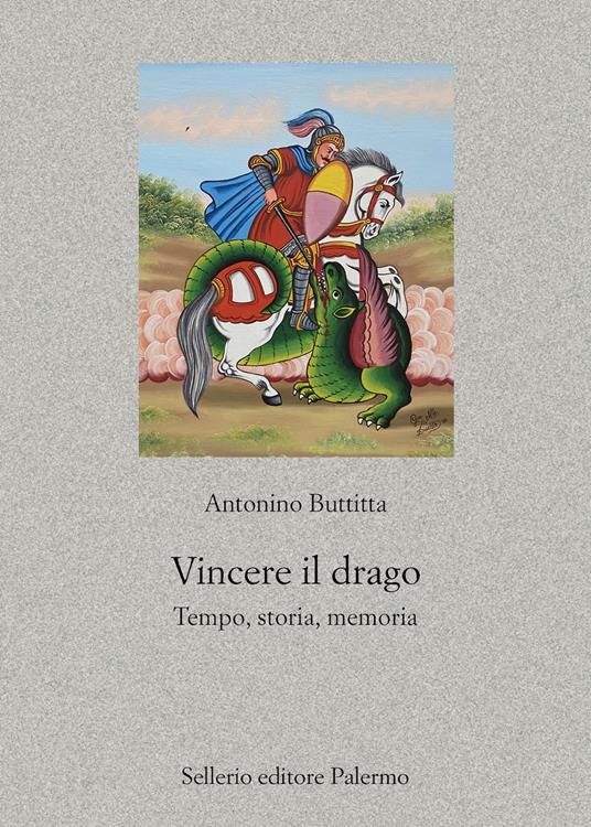 Vincere il drago. Tempo, storia, memoria - Antonino Buttitta - copertina