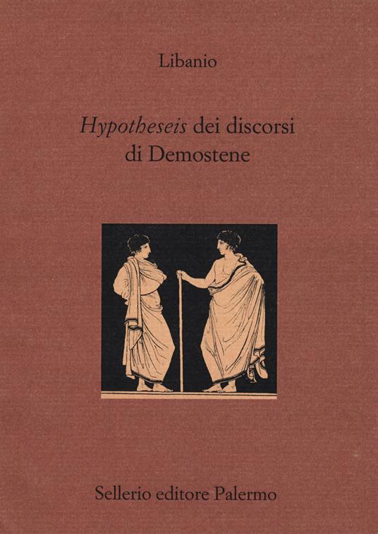Hypotheseis dei discorsi di Demostene. Testo greco a fronte - Libanio di Antiochia - copertina