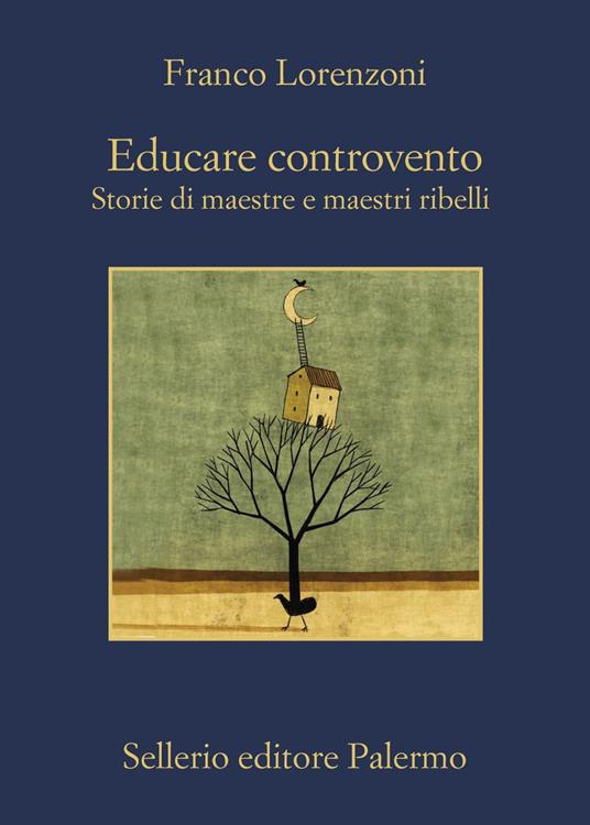 Educare controvento. Storie di maestre e maestri ribelli - Franco Lorenzoni - ebook