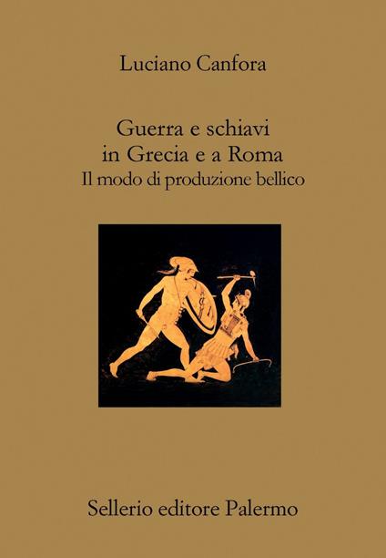 Guerra e schiavi in Grecia e a Roma. Il modo di produzione bellico - Luciano Canfora - ebook