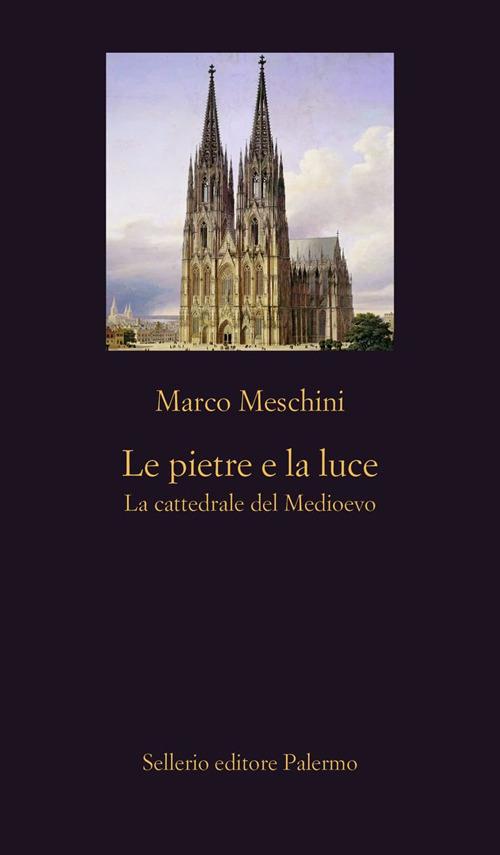 Le pietre e la luce. La cattedrale del Medioevo - Marco Meschini - ebook
