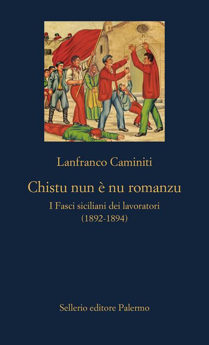 Chistu nun è nu romanzu. I Fasci siciliani dei lavoratori (1892-1894) - Lanfranco Caminiti - copertina
