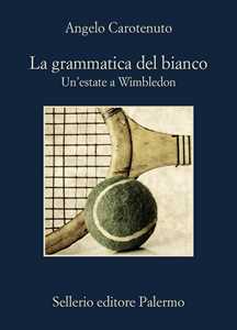 Libro La grammatica del bianco. Un'estate a Wimbledon Angelo Carotenuto